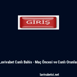 Lavivabet Canlı Bahis - Ma&ccedil; &Ouml;ncesi ve Canlı Oranlar