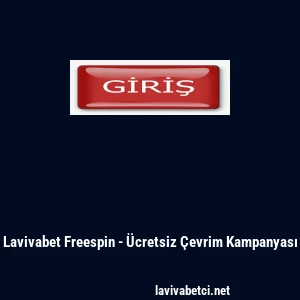 Lavivabet Freespin - &Uuml;cretsiz &Ccedil;evrim Kampanyası