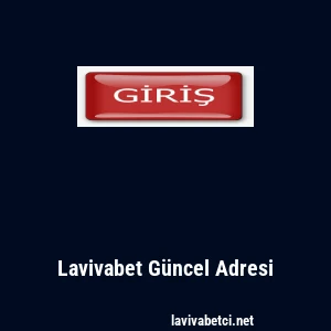Lavivabet G&uuml;ncel Adresi