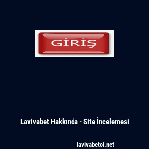 Lavivabet Hakkında - Site İncelemesi