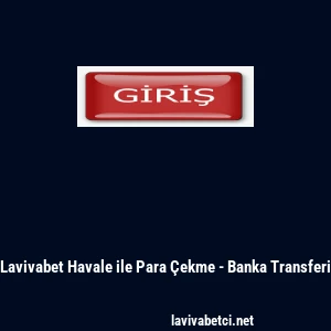 Lavivabet Havale ile Para &Ccedil;ekme - Banka Transferi