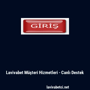 Lavivabet M&uuml;şteri Hizmetleri - Canlı Destek