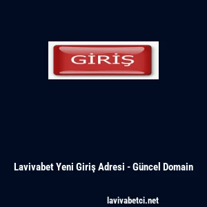 Lavivabet Yeni Giriş Adresi - G&uuml;ncel Domain